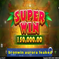 bronwin aurora leaked